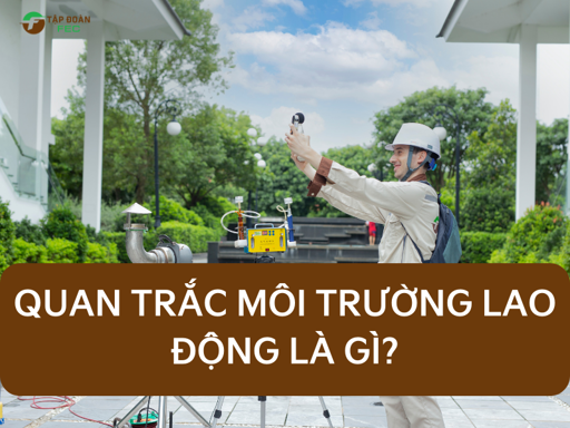 Hiển thị tin tức Khi nào cần thực hiện quan trắc môi trường lao động? Hình ảnh tin tức Khi nào cần thực hiện quan trắc môi trường lao động?
