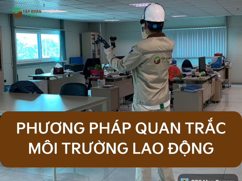 Hình ảnh tin tức Lựa chọn hình thức quan trắc môi trường lao động nào?